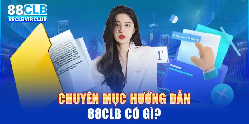 Chuyên mục hướng dẫn 88CLB có gì?