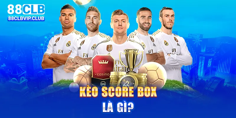 Kèo score box là gì?