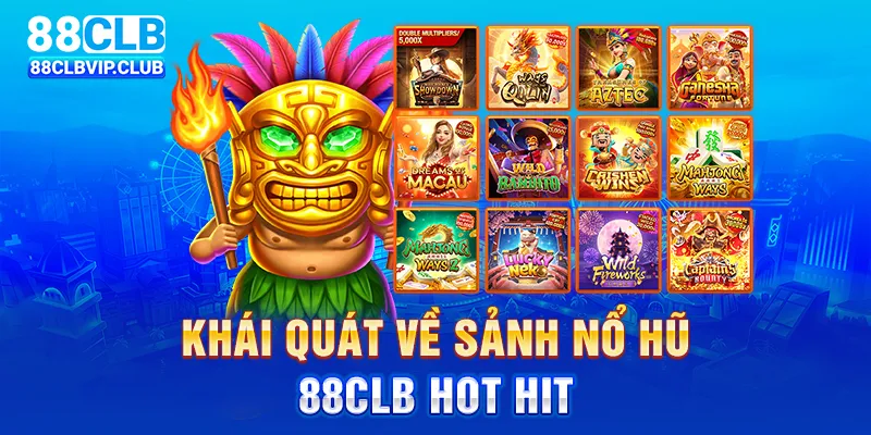 Khái quát về sảnh nổ hũ 88CLB hot hit