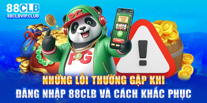 Những lỗi thường gặp khi đăng nhập 88CLB và cách khắc phục