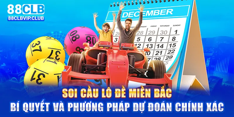 Soi cầu lô đề miền Bắc: Kinh nghiệm và phương pháp chính xác