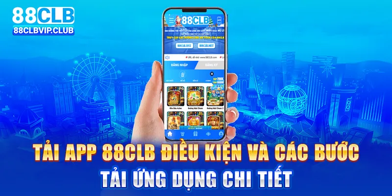 Tải app 88clb: Điều kiện và các bước tải ứng dụng chi tiết