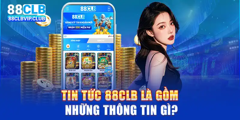 Tin tức 88CLB là gồm những thông tin gì?