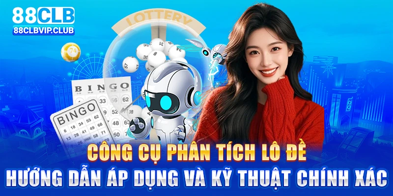 Các loại công cụ phân tích lô đề hiệu quả và chính xác