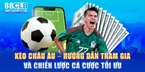 Kèo Châu Âu – Hướng dẫn tham gia và chiến lược cá cược tối ưu