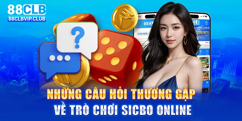 Những câu hỏi thường gặp về trò chơi Sicbo online