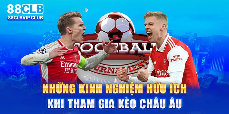 Những kinh nghiệm hữu ích khi tham gia kèo Châu Âu