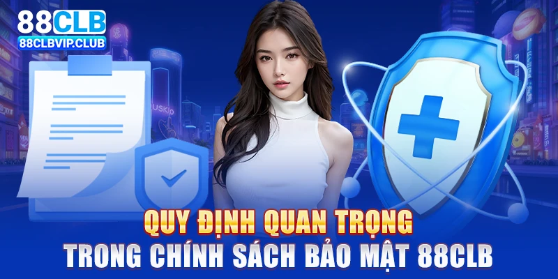 Quy định quan trọng trong chính sách bảo mật 88CLB