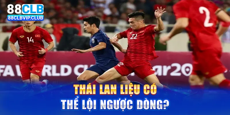 Thái Lan liệu có thể lội ngược dòng?